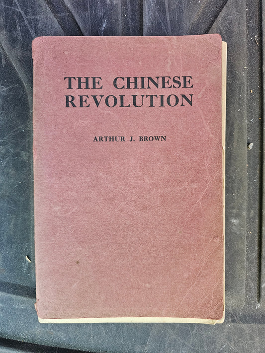 The Chinese Revolution by Arthur Judson Brown, Copyright 1912 by Student Volunteer Movement for Foreign Missions, Cover detached