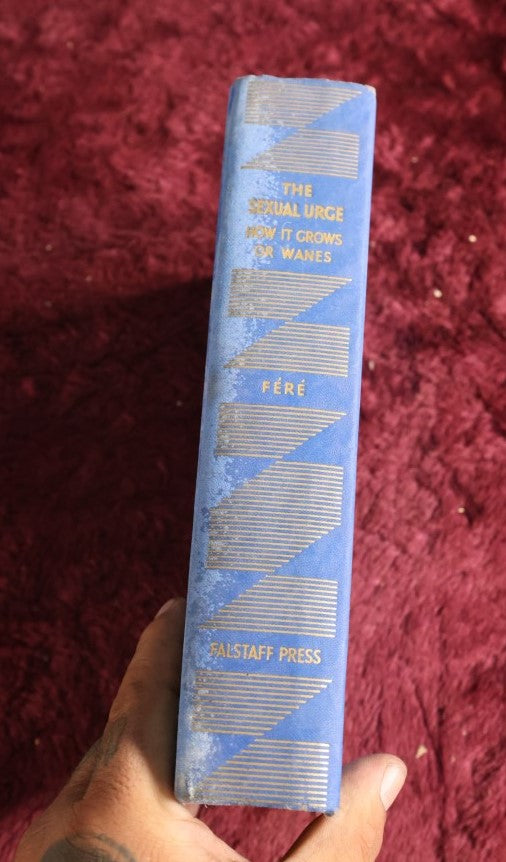 Lot 148 - The Sexual Urge, How It Grows And Wanes, By Professor Charles Samson Fere, Formerly Published As "Scientific Studies In Sexual Degeneration In Mankind And In Animals," 1932