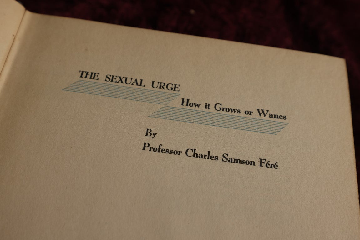 Lot 148 - The Sexual Urge, How It Grows And Wanes, By Professor Charles Samson Fere, Formerly Published As "Scientific Studies In Sexual Degeneration In Mankind And In Animals," 1932