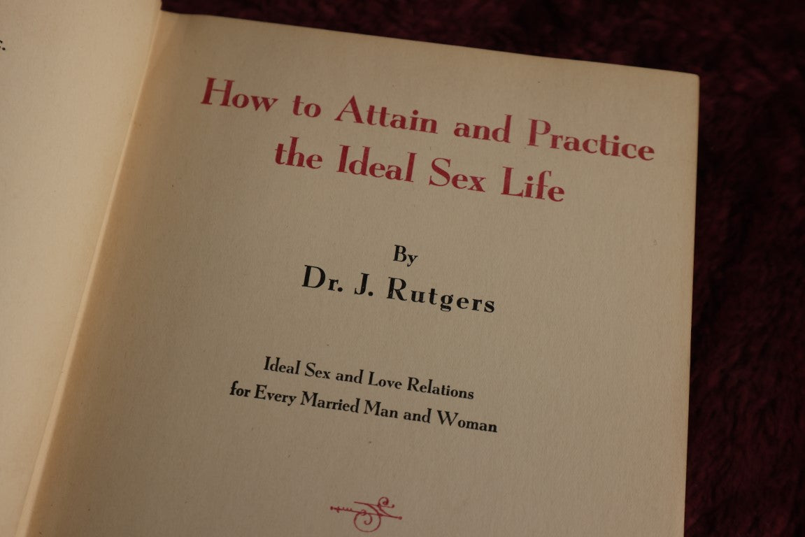 Lot 150 - How To Attain And Practice The Ideal Sex Life By Dr. J. Rutgers, Ideal Sex And Love Relations Of Every Married Man And Woman, 1937 Book