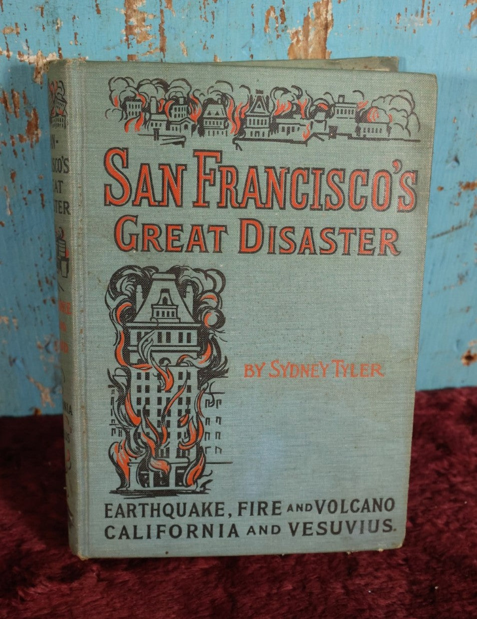 Lot 032 - San Francisco's Great Disaster; Earthquake, Fire, And Volcano; California And Vesuvius, By Sydney Tyler, Copyright 1906, Profusely Illustrated Antique Book