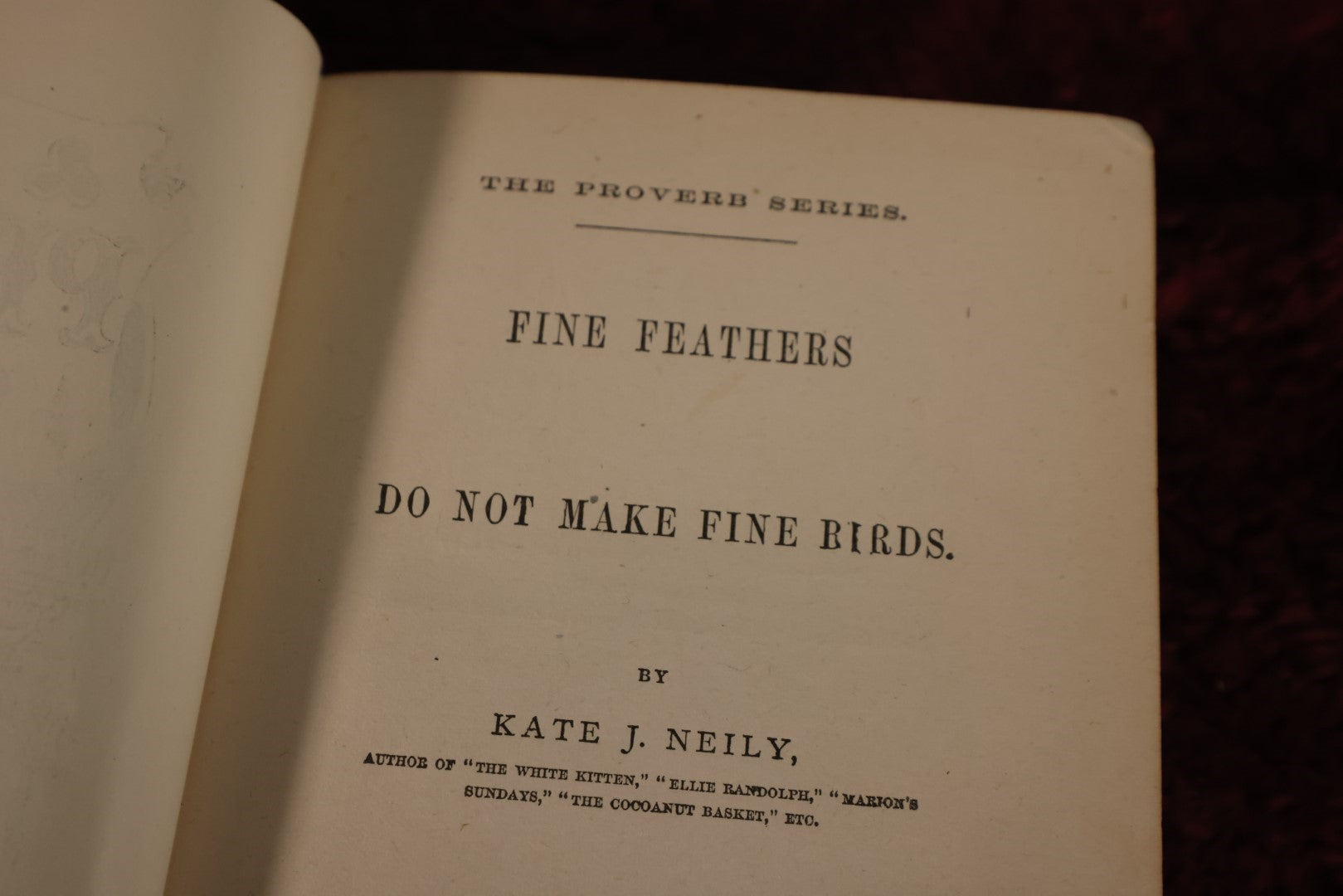 Lot 160 - Fine Feathers Do Not Make Fine Birds, By Kate J. Neily, The Proverb Series, Illustrated Novel / Story, Copyright 1868, Lee And Shepard, Boston, Relist