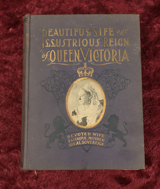 Lot 076 - Beautiful Life And Illustrious Reign Of Queen Victoria, Devoted Wife, Faithful Mother, Ideal Sovereign, Antique Book, Copyright 1901, Various Wear