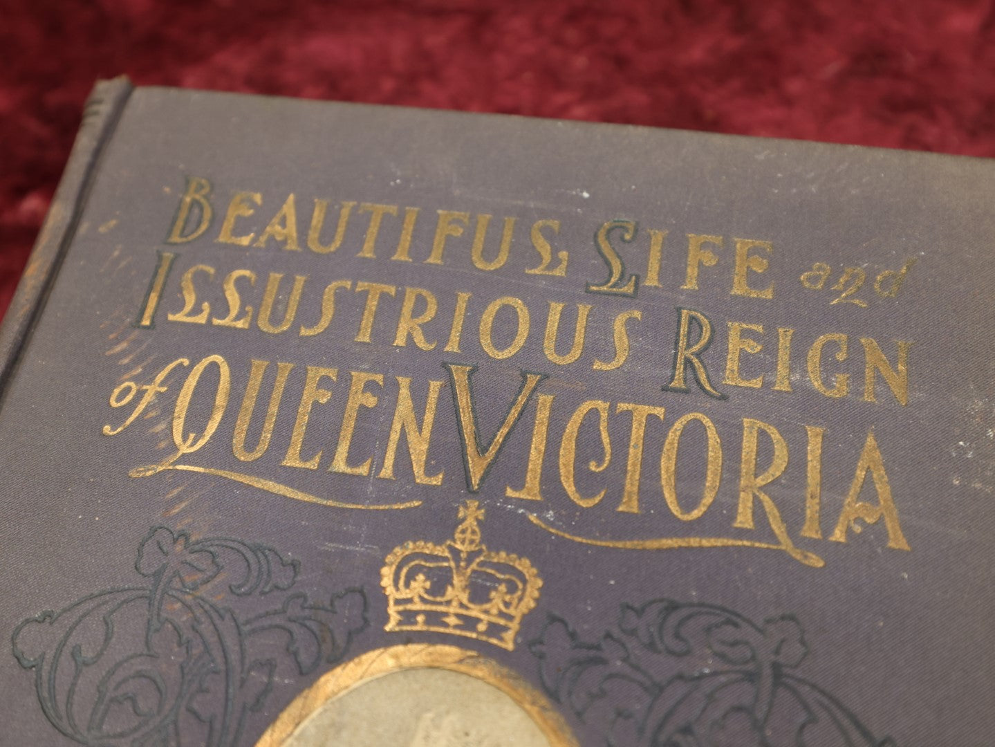 Lot 076 - Beautiful Life And Illustrious Reign Of Queen Victoria, Devoted Wife, Faithful Mother, Ideal Sovereign, Antique Book, Copyright 1901, Various Wear