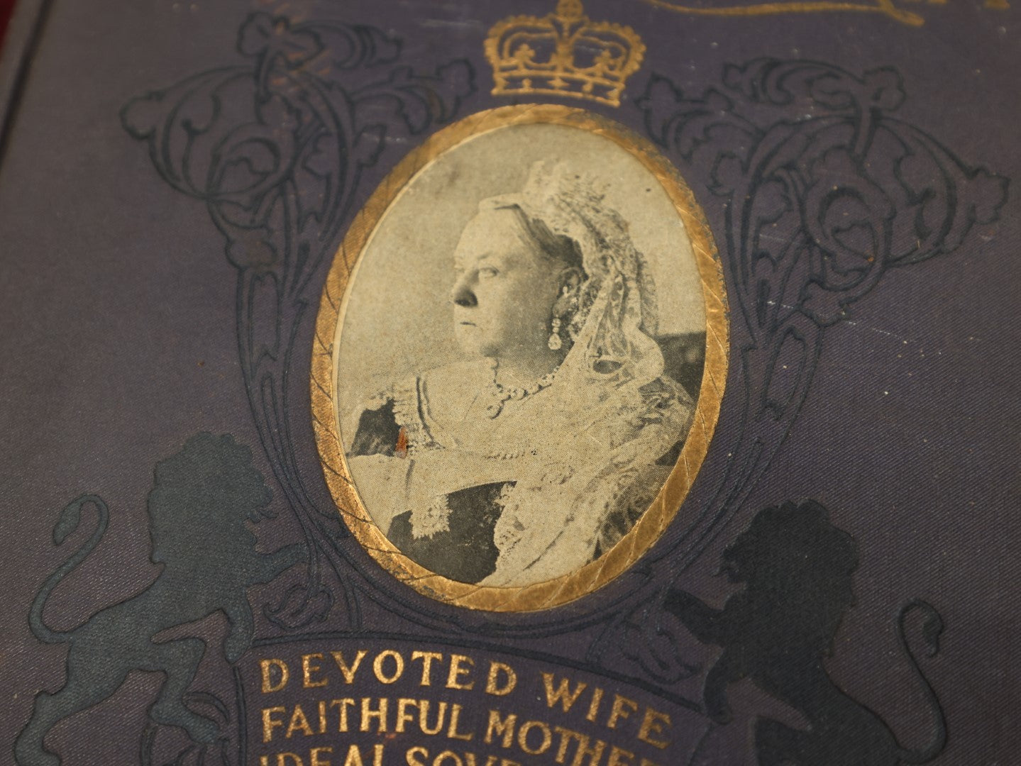 Lot 076 - Beautiful Life And Illustrious Reign Of Queen Victoria, Devoted Wife, Faithful Mother, Ideal Sovereign, Antique Book, Copyright 1901, Various Wear