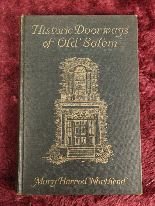 Lot 017 - Historic Doorways Of Old Salem By Mary Harrod Northend, Antique Book, Copyright 1926 By Houghton Mifflin Company, The Riverside Press, Cambridge, Containing Many Photos Including The House Of The Seven Gables And The Rebecca Nurse House