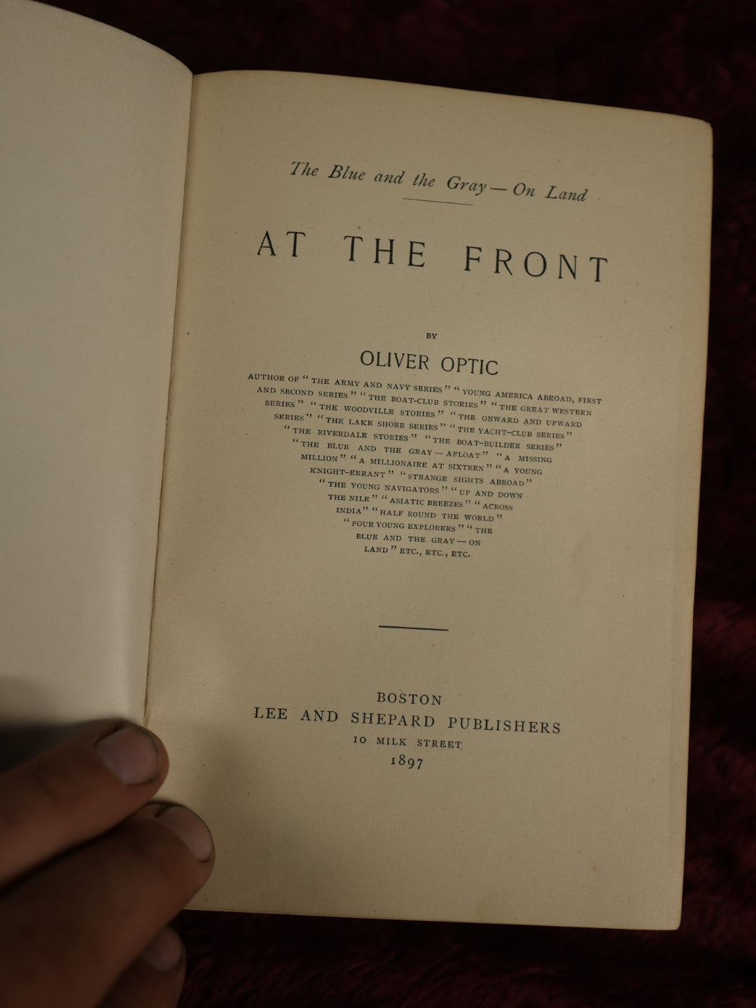 Lot 020 - Antique Civil War Book, "At The Front: The Blue And The Gray On Land," By Oliver Optic, Boston, 1897