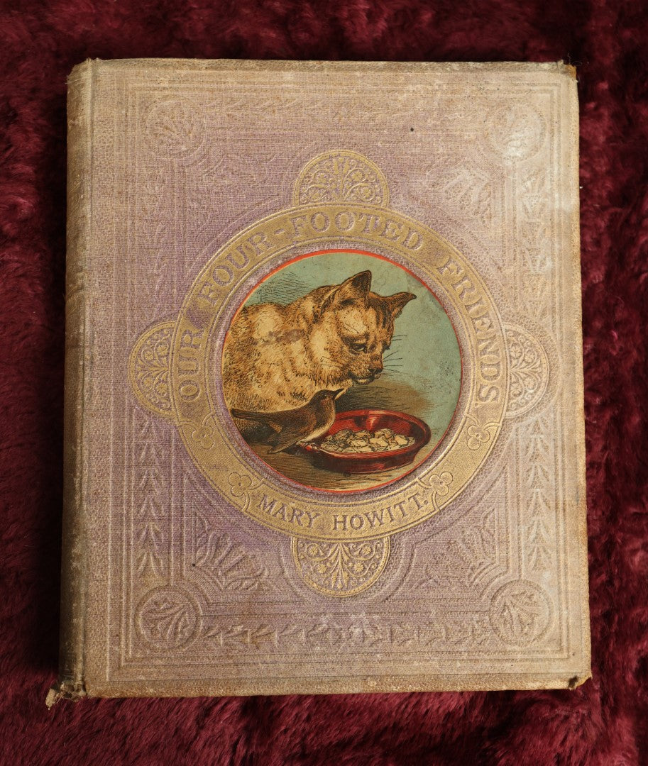 Lot 021 - Antique Illustrated Children's Book, "Our Four Footed Friends," By Mary Howitt, With Kitten On Cover And Many Cats, Dogs, And Horses Throughout, Printed In London By George Watson,