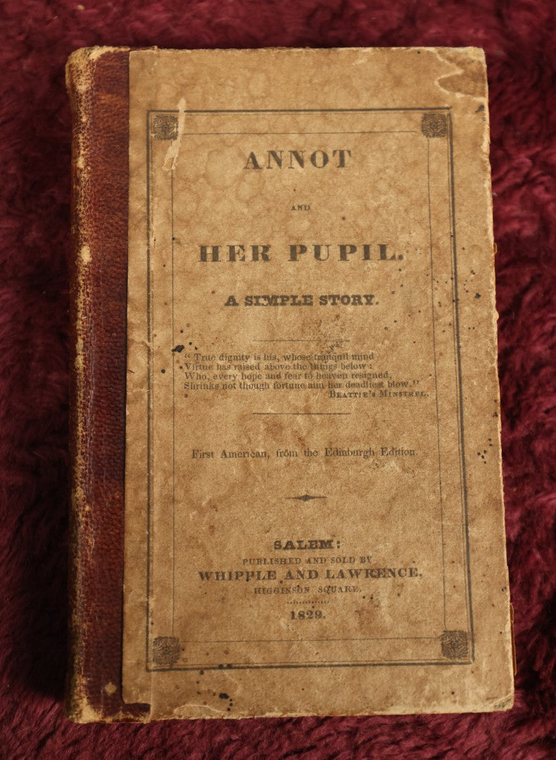 Lot 108 - Antique Book, "Annot And Her Pupil, A Simple Story," First American Edition, Salem, Massachusetts, 1829 