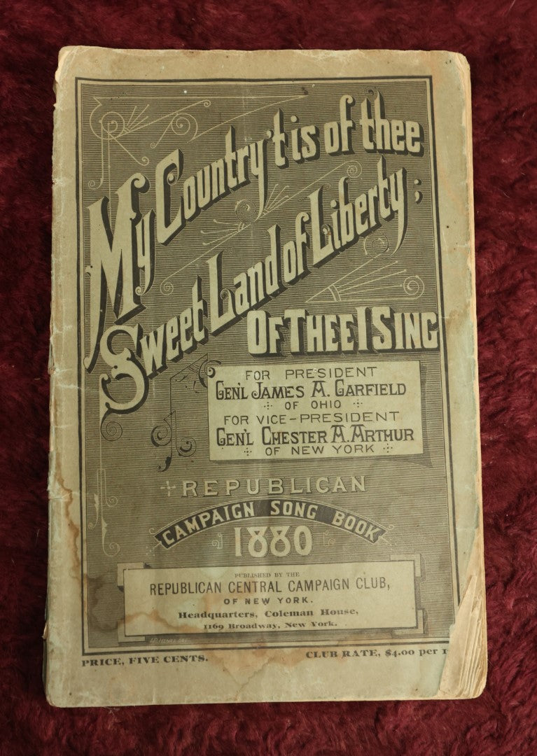 Lot 081 - My Country Tis Of Three 1880 Republican Campaign Song Book, Election Campaign For General James A. Garfield And General Chester A. Arthur, Published By The Republican Central Campaign Club, New York