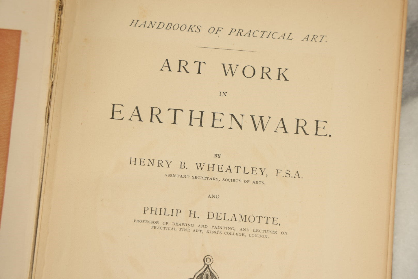 Lot 082 - "Artwork In Earthenware, Illustrated Handbooks Of Practical Art" Antique Book By Henry B. Wheatley And Philip H. Delamotte, Published 1882, Illustrated Reference Guide