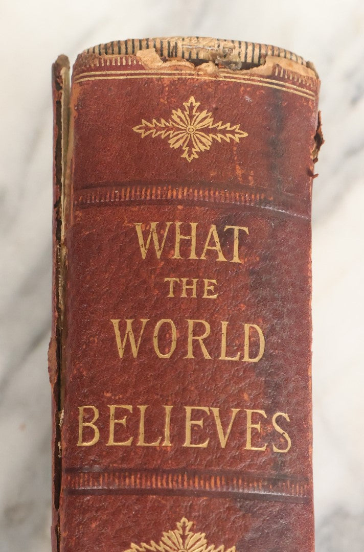 Lot 036 - "What The World Believes; From The Earliest Pagan Times To The Present" Antique Book On Religion Of The World, Illustrated, Copyright 1888 By Gay Brothers & Co.