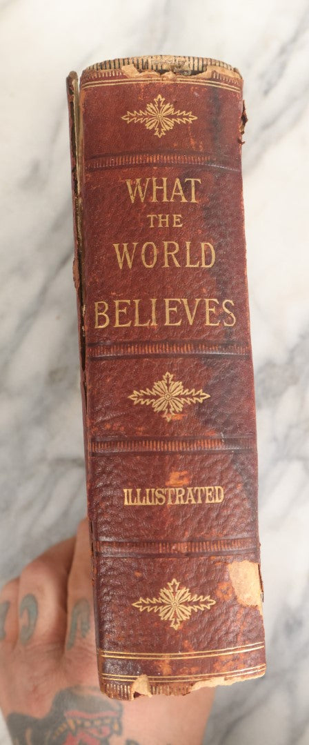 Lot 036 - "What The World Believes; From The Earliest Pagan Times To The Present" Antique Book On Religion Of The World, Illustrated, Copyright 1888 By Gay Brothers & Co.