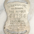 Lot 040 - Antique Fraternal Protective Association Identity Belt Tag, Boston, Massachusetts, 1899, With Number To Telegraph In Case Of Emergency