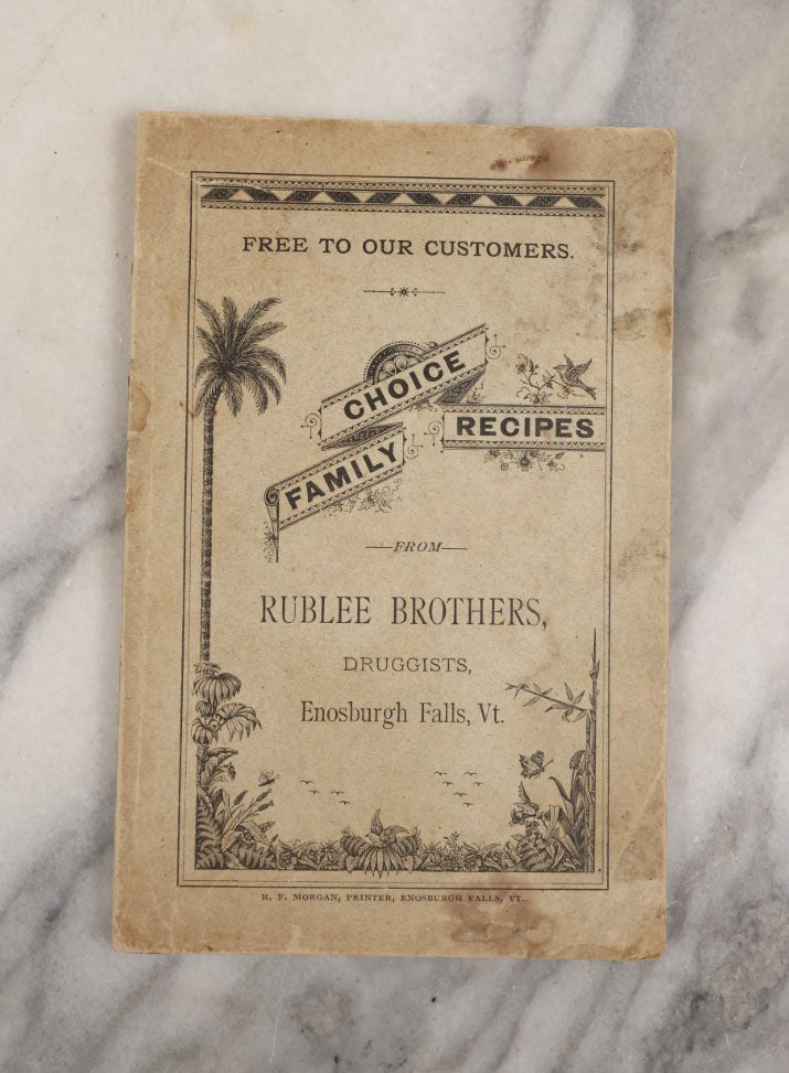 Lot 114 - Choice Family Recipes From Rublee Brothers, Druggists, Enosburg Falls, Vermont, Antique Recipe Book With Medicine Advertisements, 1880