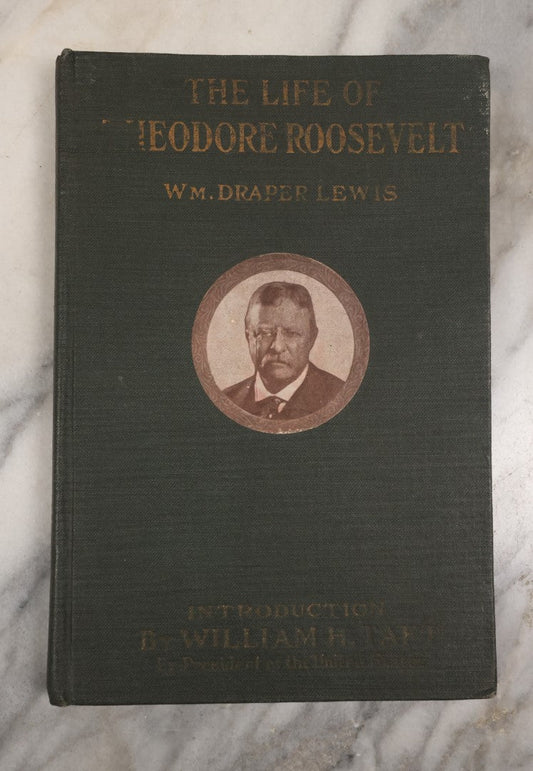 Lot 118 - "The Life Of Theodore Roosevelt" Antique Book By Draper Lewis, Illustrated, With And Introduction By William Howard Taft, Copyright 1919 By Wm. Ellis Scull