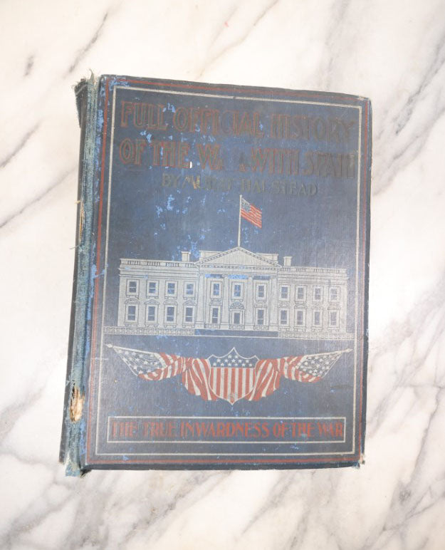 Lot 121 - "Full Official History Of The War With Spain"  By Murat Halstead, Illustrated, Copyright 1899 By Butler And Alger, New Haven, Connecticut, With White House On Cover
