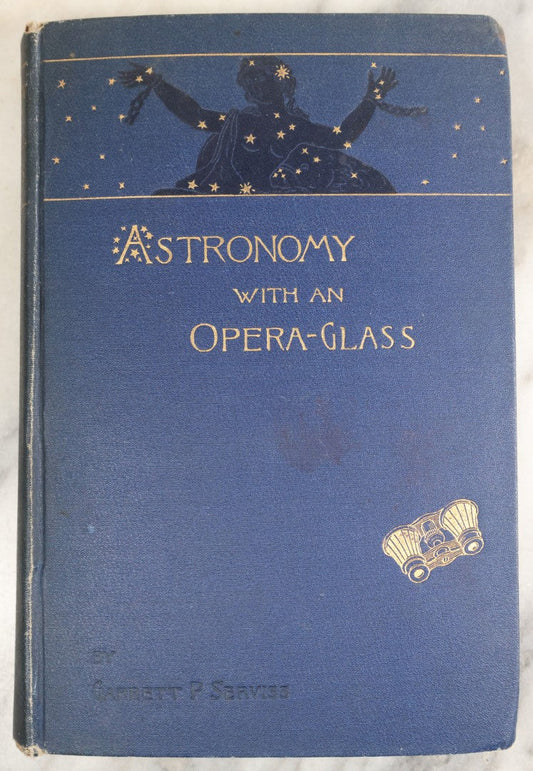 Lot 005 - "Astronomy With An Opera-Glass, A Popular Introduction To The Study Of The Starry Heavens With The Simplest Of Optical Instruments" Antique Astronomy Book By Garrett P Serviss, D. Appleton And Co., 1910, Eighth Edition, Illustrated