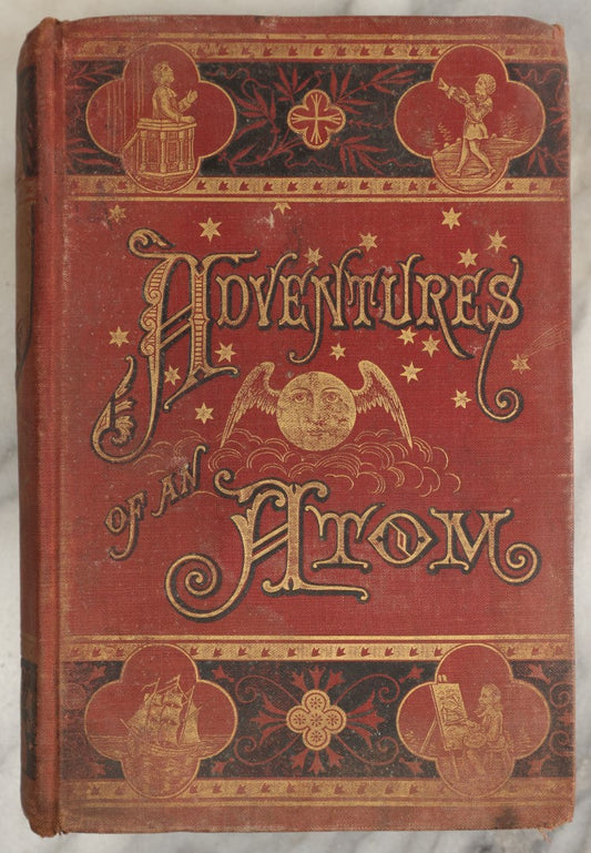 Lot 034 - "Adventures Of An Atom, Its Autobiography, By Itself" Whimsical Antique Book Published Under Pseudonym, "By The Author Of The Dancing Imps Of The Wine," Told From The Point Of View Of An Atom, Copyright 1880 By Hurst & Co.