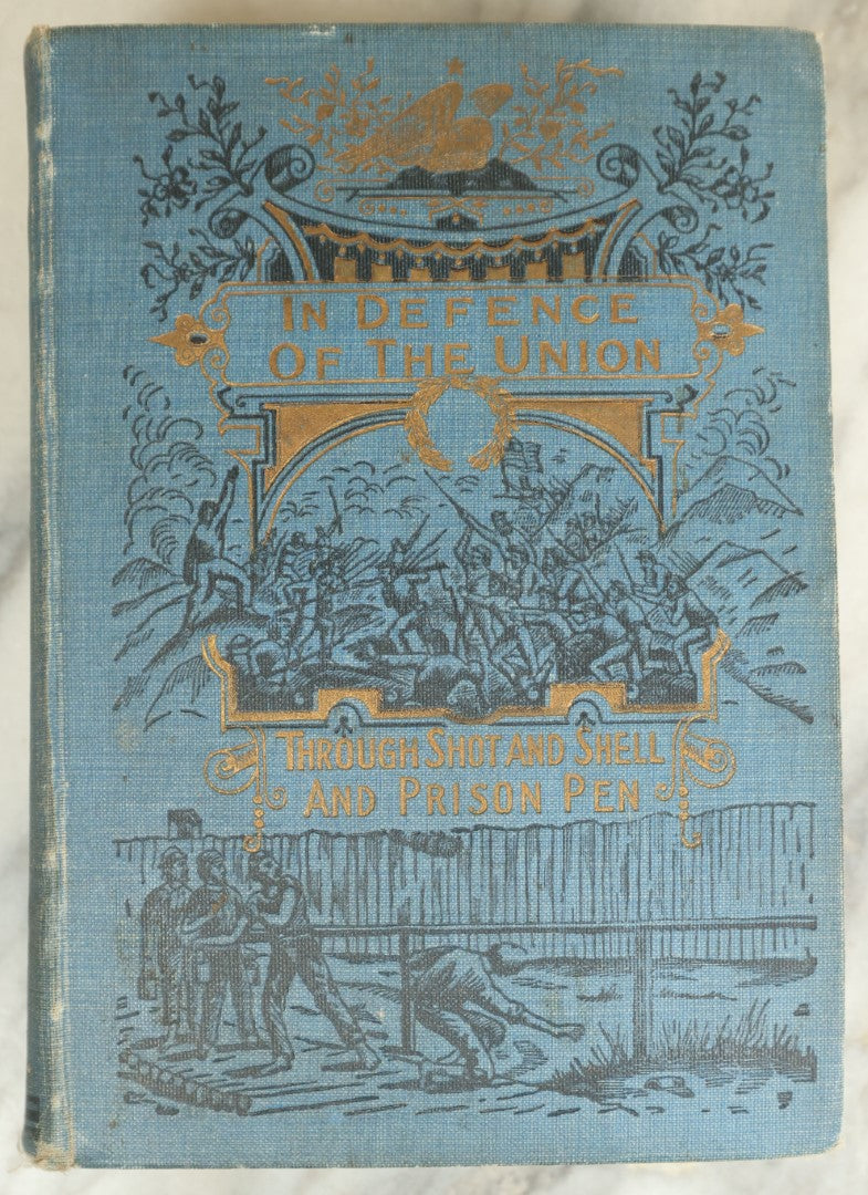 Lot 045 - "In Defense Of The Union Or, Through Shot And Shell And Prison Pen" Antique Civil War History Book By John W. Urban With First Hand Account Of Battles, Andersonville Prison, Etc., Illustrated, Hubbard Brothers Publishers, 1887