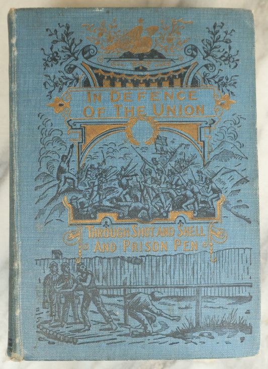 Lot 045 - "In Defense Of The Union Or, Through Shot And Shell And Prison Pen" Antique Civil War History Book By John W. Urban With First Hand Account Of Battles, Andersonville Prison, Etc., Illustrated, Hubbard Brothers Publishers, 1887