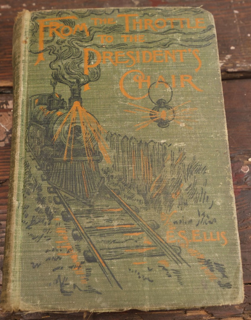 Lot 067 - "From The Throttle To The President's Chair: A Story Of American Railway Life" Antique Book By Edward S. Ellis, Copyright 1898 By The Mershon Company