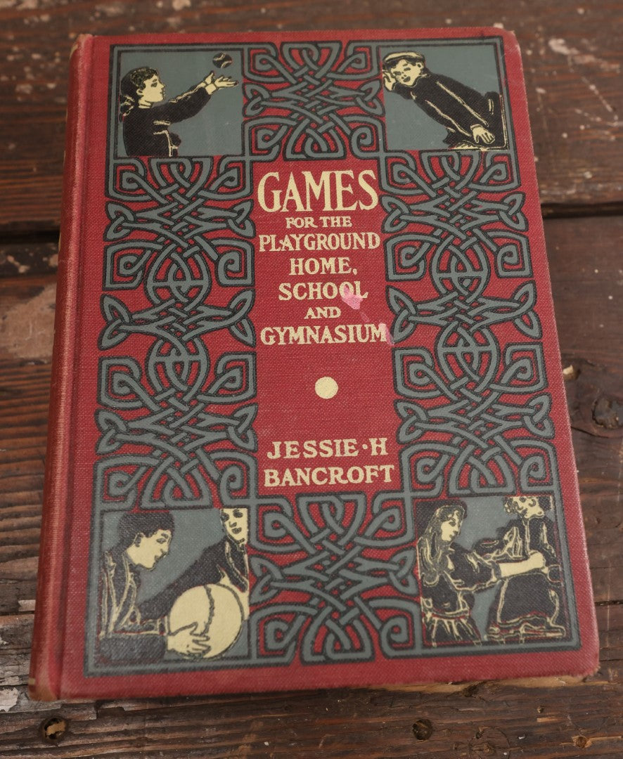 Lot 074 - "Games For The Playground, Home, School And Gymnasium" Antique Book By Jessie H. Bancroft, Copyright 1924, The Macmillan Company, New York, Illustrated