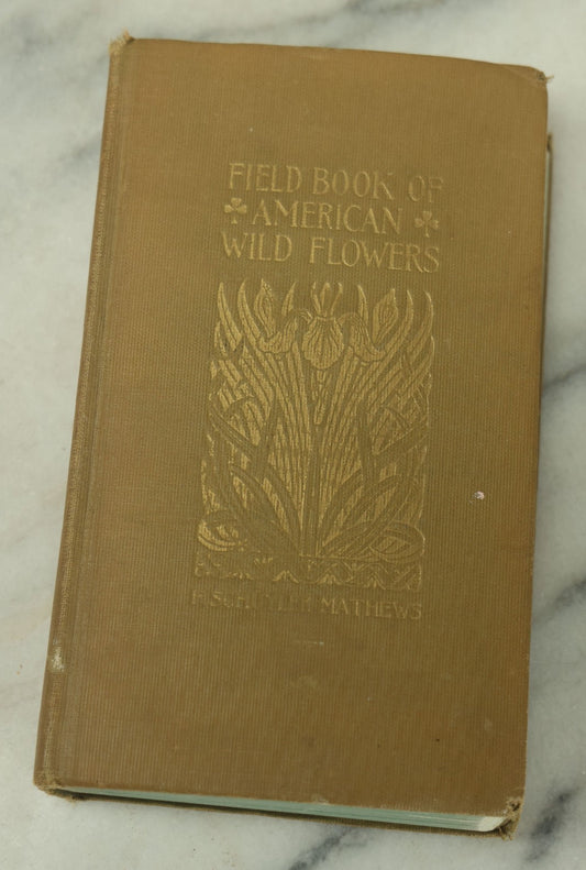 Lot 127 - "Field Book Of American Wild Flowers" Vintage Book By F. Schuyler Mathews, G.P. Putnam's Sons, Publisher, New York And London, Revised Edition Copyright 1927, Illustrated