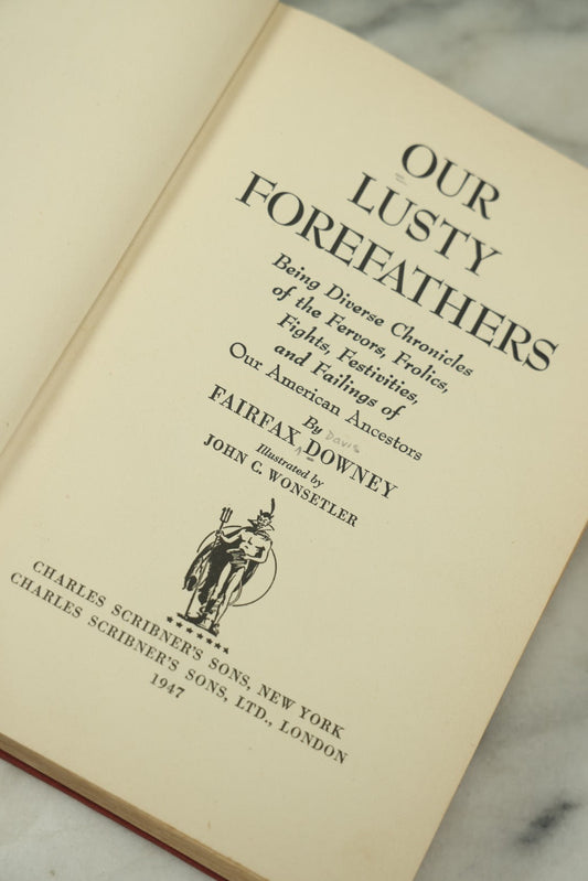 Lot 132 - "Our Lusty Forefathers, Being Diverse Chronicles Of The Fervors, Frolics, Fights, Festivities, And Failings Of Our American Ancestors" Vintage Book By Fairfax Downey, Illustrated By John C. Wonsetler, Charles Scribner's Sons, Publishers, New York, 1947