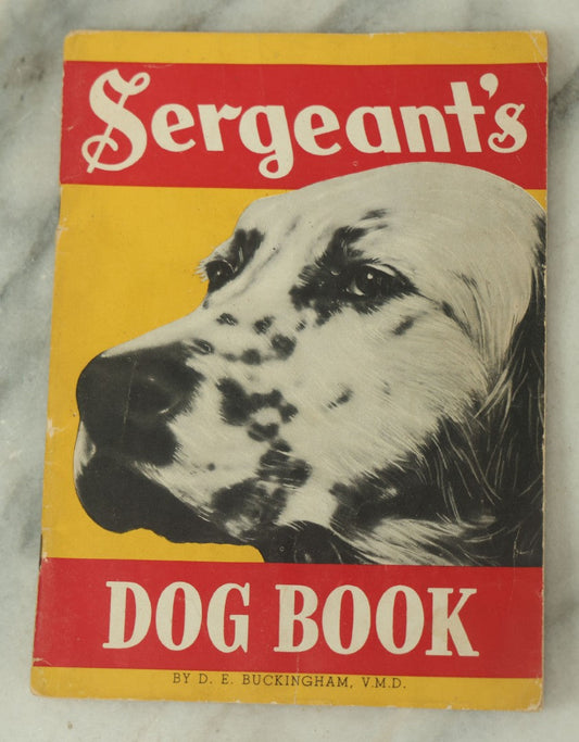 Lot 099 - "Sergeant's Dog Book" Vintage Booklet Advertising Sergeant's Dog Food By D.E. Buckingham, Veterinarian, Copyright 1937 By Pol Miller Products Corporation