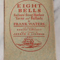 Lot 112 - "Eight Bells: Sailors' Snug Harbor Yard And Ballads" Vintage Book By Frank Waters, With Drawings By Robert Fawcett, D. Appleton Company Publishers, New York And London, 1927