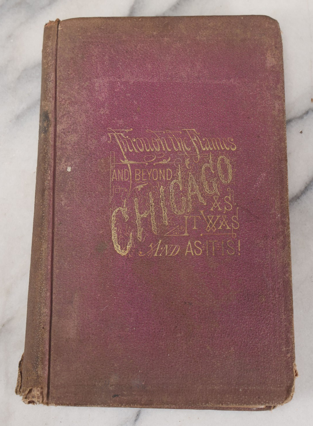 Lot 048 - "Through The Flames And Beyond, Or Chicago As It Was And As It Is, And Its Glorious Future" Antique Book By Frank Luzerne On The Chicago Fire, Profusely Illustrated, Published By Wells And Company, 1872
