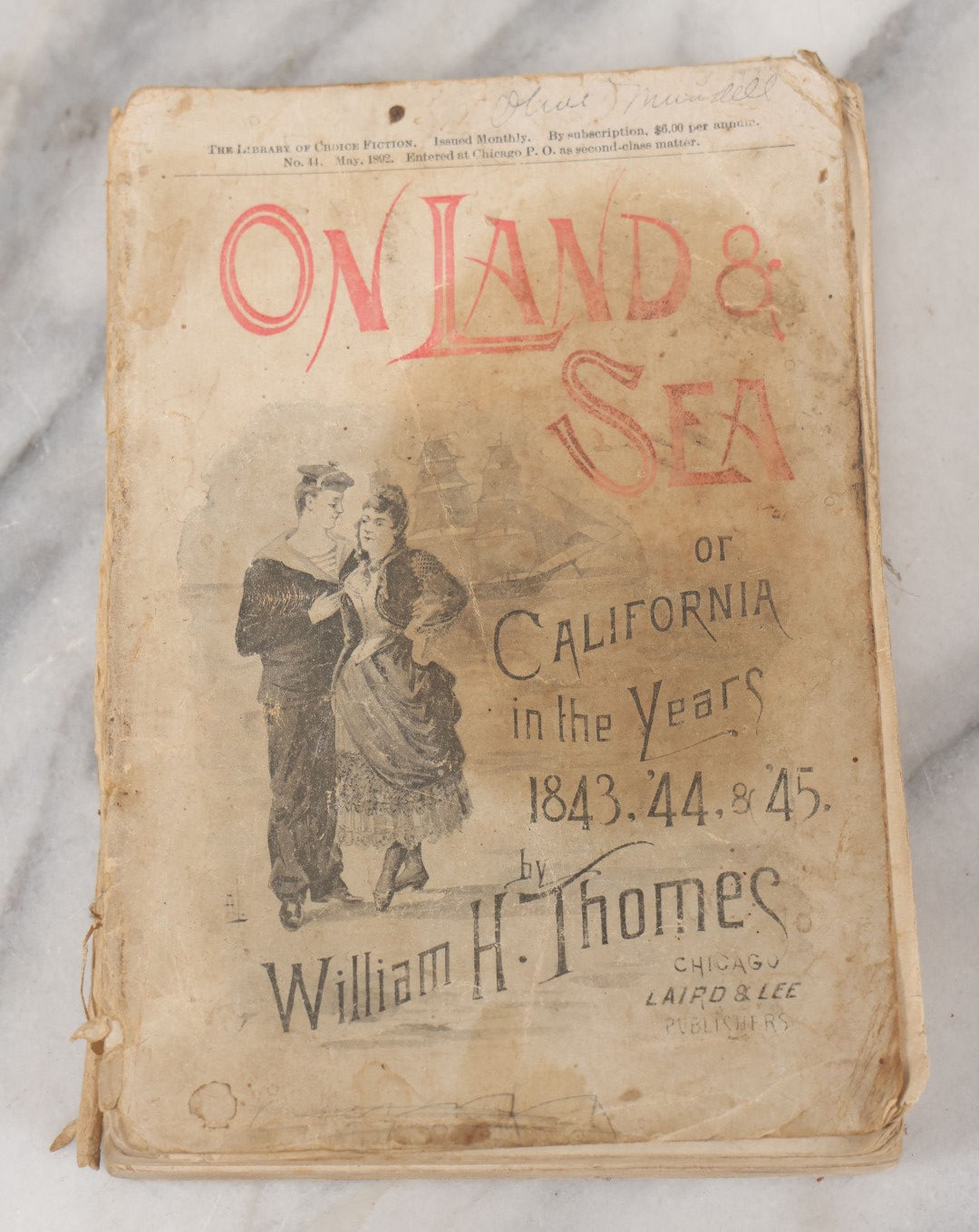 Lot 049 - "On Land And Sea Or California In The Years 1843, '44, & '45" Antique Paperback Book By William H Thomes, Laird And Lee Publisher, Chicago, 1892, Note Poor Condition, Cover Separated