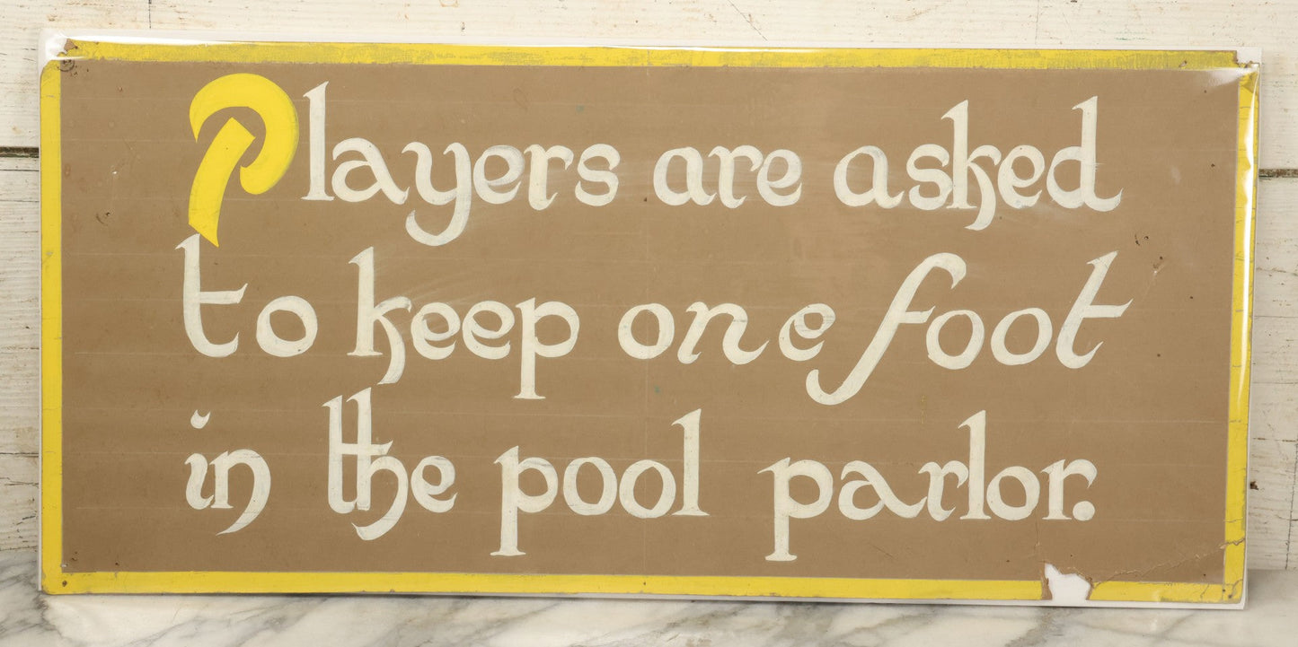Lot 032 - Vintage Hand Painted Pool Hall Sign On Press Board, "Players Asked To Keep One Foot In Pool Parlor," Note Losses, Wear, Wrapped With Backing Board, 24-1/4" x 11-1/4"