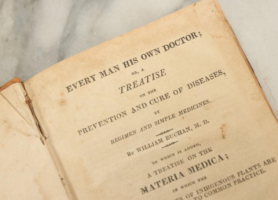 Lot 120 - "Every Man His Own Doctor; Or, A Treatise On The Prevention And Cure Of Diseases By Regiment And Simple Medicines" Early Antique Book By William Buchanan, M.D., Nathan Whiting Publisher, 1816