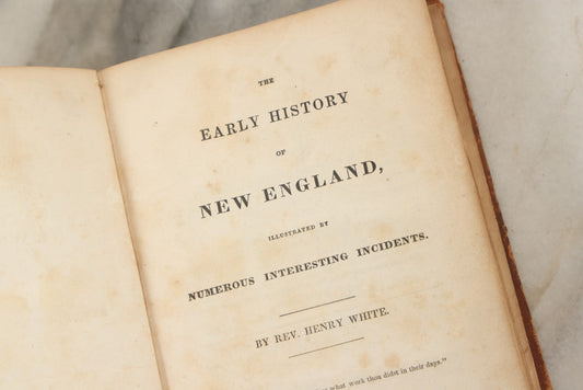 Lot 148 - "The Early History Of New England Illustrated By  Numerous Interesting Incidents" Antique Book By Reverend Henry White, I.S. Boyd Publisher, Concord, 1841. Note Detached Cover