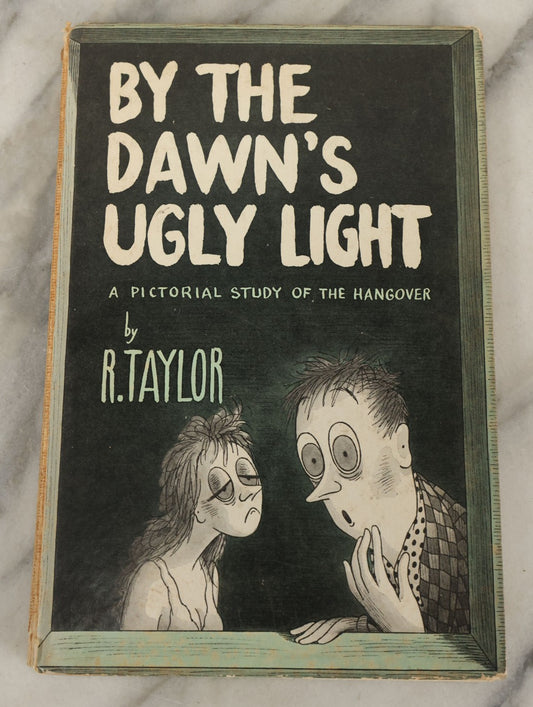 Lot 159 - "By The Dawn's Ugly Light: A Pictorial Study Of The Hangover" Vintage Illustrated Book By R. Taylor, Henry Holt & Company, New York