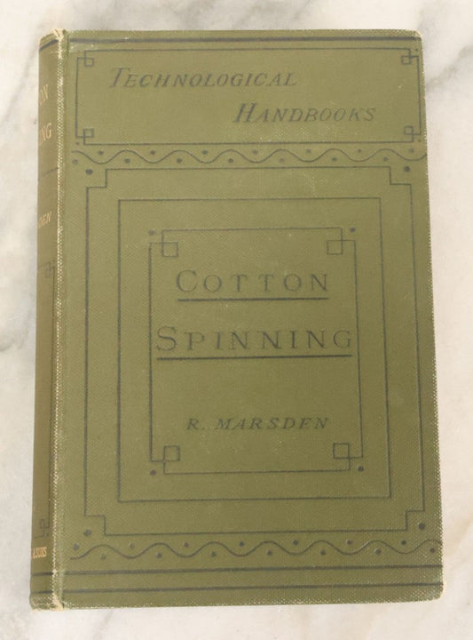Lot 146 - "Cotton Spinning: It's Development Principles And Practice" An Illustrated Technological Handbook By Richard Marsden With Appendix On Steam Engines And Boilers, George Bell And Sons, Publishers, London, 1886