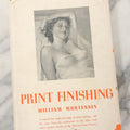 Lot 156 - "Print Finishing" Vintage Book By William Mortensen, Copyright 1938, Camera Craft Publishing Company, San Francisco, First Edition, Second Printing, 1940, With Nude Illustration On Dust Jacket