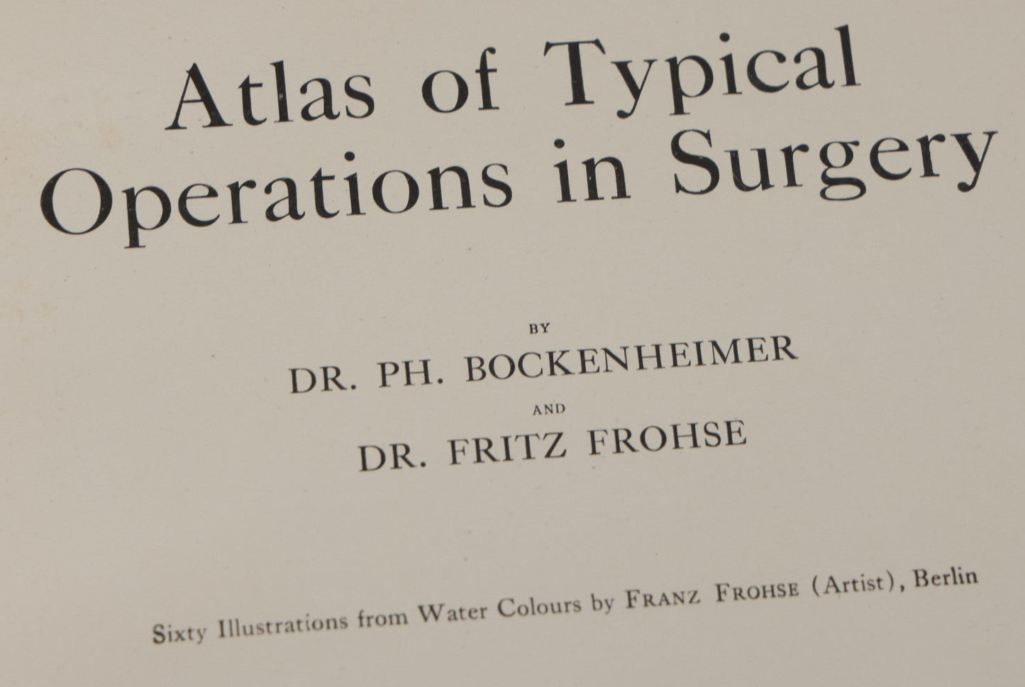 Lot 002 - "Atlas Of Typical Operations In Surgery" Antique Book By Dr. Ph. Bockenheimer & Dr. Fritz Frohse, With 60 Full Color Illustrations By Franz Frohse, English Adaptation By J. Howell Evans, Rebman Company, New York, Publishers, Circa 1900