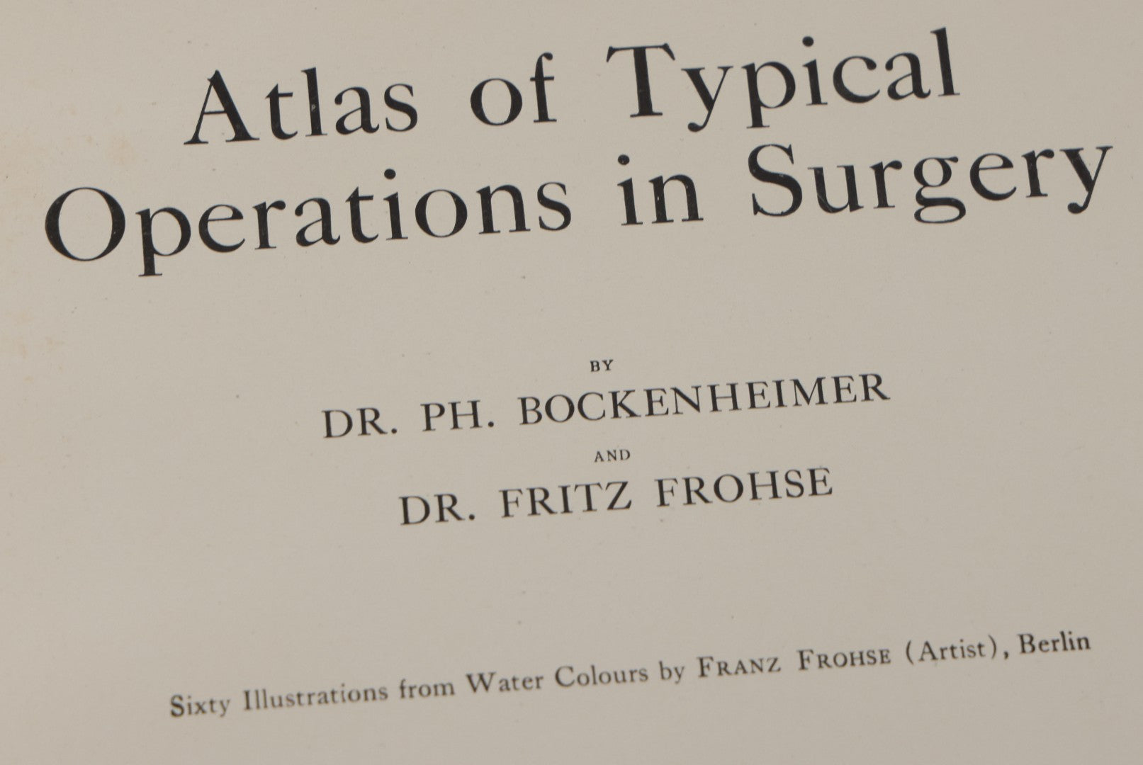 Lot 002 - "Atlas Of Typical Operations In Surgery" Antique Book By Dr. Ph. Bockenheimer & Dr. Fritz Frohse, With 60 Full Color Illustrations By Franz Frohse, English Adaptation By J. Howell Evans, Rebman Company, New York, Publishers, Circa 1900
