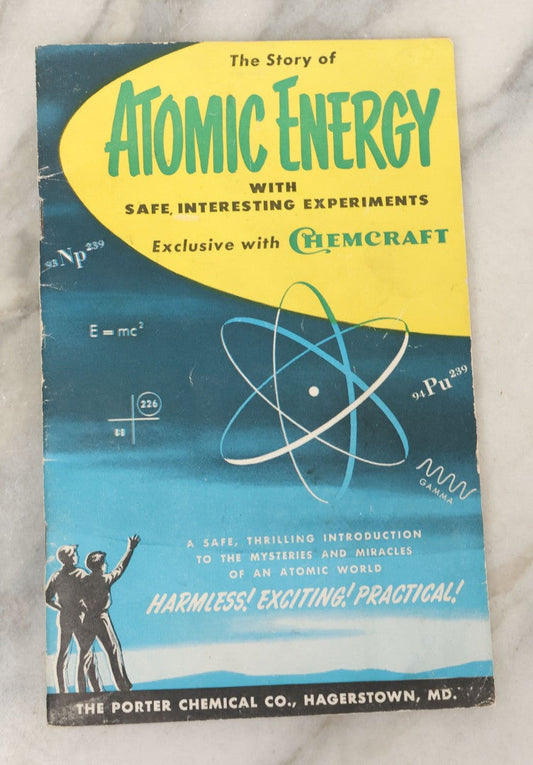 Lot 120 - "The Story Of Atomic Energy With Safe Experiments" Vintage Booklet By Harold M. Porter And Jermain D. Porter, Copyright 1955, The Porter Chemical Company, Hagerstown, Maryland