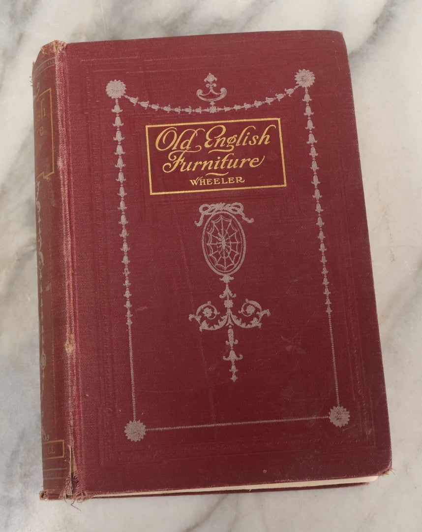 Lot 121 - "Old English Furniture, From The 16th To The 19th Centuries, A Guide For The Collector" Antique Furniture Reference Book By G. Owen Wheeler, Second Edition, Illustrated, L. Upcott Gill, Publisher, London, Circa 1900
