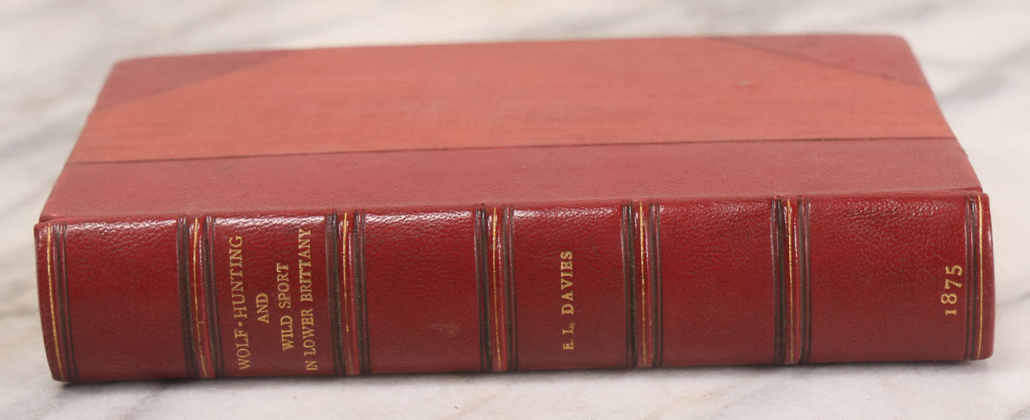 Lot 062 - "Wolf-Hunting And Wild Sport In Lower Brittany" Antique Book By Edward William Lewis Davies, With Illustrations By Col. H. Hope Crealock, Chapman And Hall, Publishers, 1875, First Edition, High Quality Rebinding