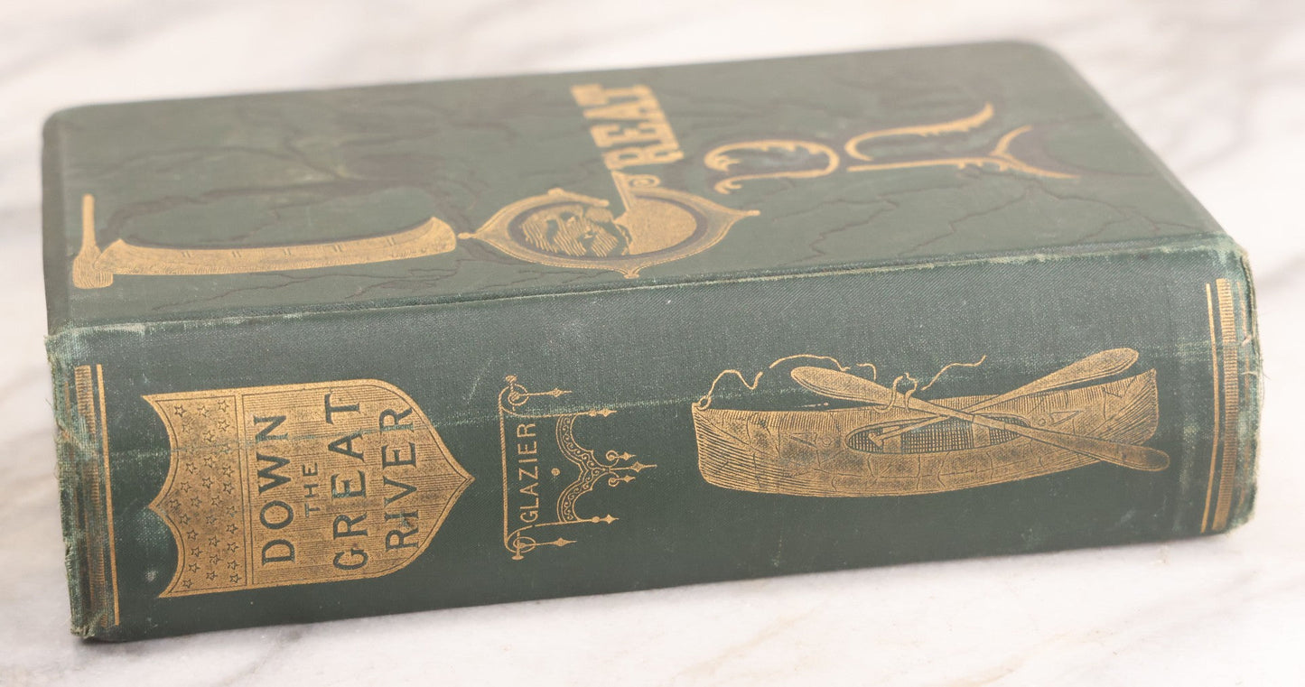 Lot 065 - "Down The Great River; Embracing An Account Of The Discovery Of The True Source Of The Mississippi" Antique Book By Captain Willard Glazier, Illustrated, Hubbard Brothers, Publishers, Philadelphia, 1889