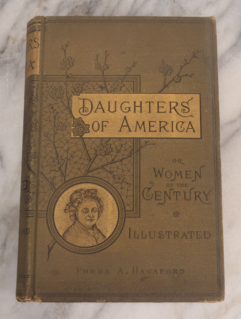 Lot 071 - "Daughters Of America; Or, Women Of The Century" Antique Book By Phebe A. Hanaford, Illustrated, True And Company, Publisher, Augusta, Maine, Circa 1890