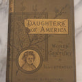 Lot 071 - "Daughters Of America; Or, Women Of The Century" Antique Book By Phebe A. Hanaford, Illustrated, True And Company, Publisher, Augusta, Maine, Circa 1890
