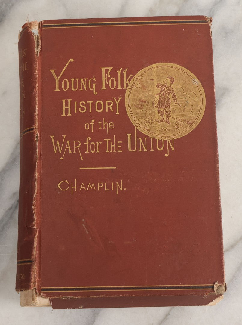 Lot 057 - "Young Folks History Of The War For The Union" Antique Civil War History Book By John D. Champlin, Jr., Illustrated, Henry Holt And Company, Publisher, New York, 1881, Note Poor Condition, Binding Shot