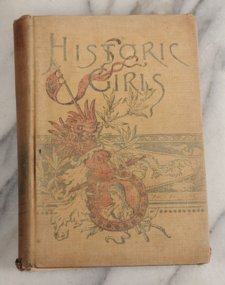 Lot 058 - "Historic Girls: Stories Of Girls Who Have Influenced The History Of Their Times" Antique Book By E.S. Brooks Illustrated, G.P. Putnam's Sons Publishers New York & London, 1894, Note Poor Condition, Binding Shot