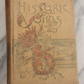 Lot 058 - "Historic Girls: Stories Of Girls Who Have Influenced The History Of Their Times" Antique Book By E.S. Brooks Illustrated, G.P. Putnam's Sons Publishers New York & London, 1894, Note Poor Condition, Binding Shot